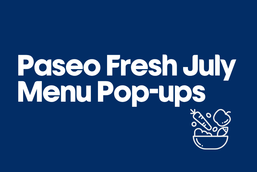 Paseo Fresh July Menu Pop-ups